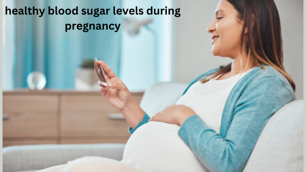 healthy blood sugar levels during pregnancy 2024